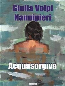 Acquasorgiva (eBook, ePUB) - Volpi Nannipieri, Giulia