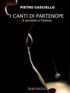 I Canti di Partenope. Il pendolo e l'anima (eBook, ePUB) - Casciello, Pietro