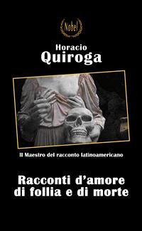 Racconti di amore di follia e di morte (eBook, ePUB) - Quiroga, Horacio