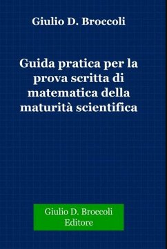 Guida pratica per la prova scritta di matematica della Maturità Scientifica (eBook, PDF) - D. Broccoli, Giulio
