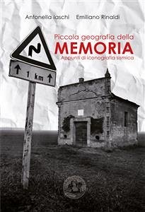 Piccola geografia della memoria (eBook, ePUB) - Iaschi, Antonella; Rinaldi, Emiliano