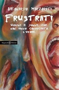 Frustrati (eBook, ePUB) - Marzorati, Leonardo