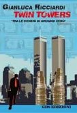 TWIN TOWERS TRA LE CENERI DI GROUND ZERO -Gianluca Ricciardi (eBook, PDF)