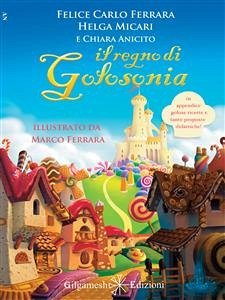 Il Regno di Golosonia (eBook, ePUB) - Anicito, Chiara; Carlo Ferrara, Felice; Ferrara, Marco; Micari, Helga