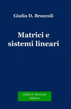 Matrici e sistemi lineari (eBook, PDF) - D. Broccoli, Giulio