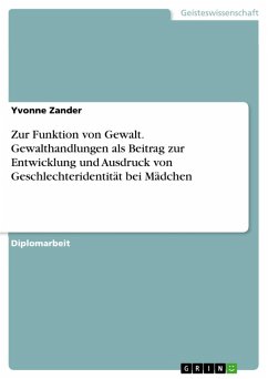 Zur Funktion von Gewalt. Gewalthandlungen als Beitrag zur Entwicklung und Ausdruck von Geschlechteridentität bei Mädchen (eBook, PDF) - Zander, Yvonne