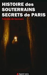 Histoire des souterrains secrets de Paris (eBook, ePUB) - de Gennaro, Fabrizio