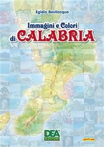 Immagini e Colori di Calabria (eBook, PDF) - Bevilacqua, Egidio