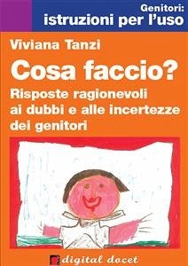 Cosa faccio? Risposte ragionevoli ai dubbi e alle incertezze dei genitori (eBook, ePUB) - Tanzi, Viviana