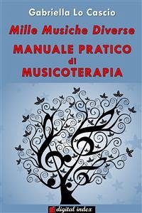 Mille musiche diverse - Manuale pratico di Musicoterapia (eBook, ePUB) - Lo Cascio, Gabriella