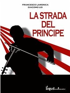 La strada del principe (eBook, ePUB) - Lamonica, Francesco; Loi, Giacomo