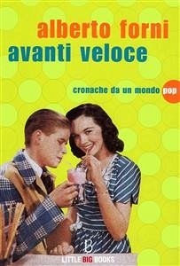 Avanti veloce - Cronache da un mondo pop (eBook, ePUB) - Forni, Alberto