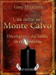 Una notte sul Monte Calvo – Decifrazioni del Sabba in età moderna (eBook, ePUB) - Delacroix, Grey