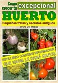 Como crecer tu huerto excepcional. Pequeñas tretas y antiguos secretos (eBook, ePUB)