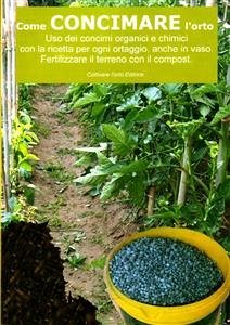 Come concimare l’orto. Uso dei concimi organici e chimici (eBook, ePUB) - Del Medico, Bruno; Elisabetta Del Medico, Illustratrice