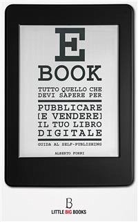 Tutto quello che devi sapere per pubblicare (e vendere) il tuo e-book - guida al self-publishing (eBook, ePUB) - Forni, Alberto