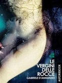 Le Vergini delle Rocce - Gabriele D'Annunzio (eBook, ePUB)