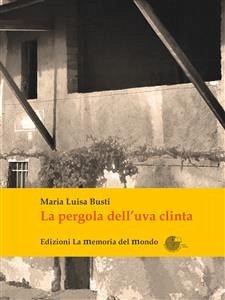 Pergola dell'uva clinta (eBook, ePUB) - Luisa Busti, Maria
