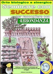 Seminare con successo per raccogliere con abbondanza. Orto biologico e sinergico (eBook, ePUB) - Del Medico, Bruno; Elisabetta Del Medico, Illustratrice