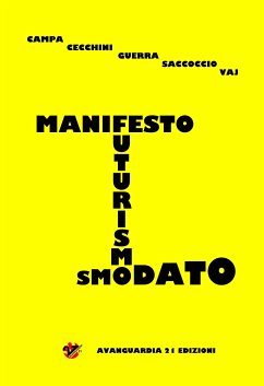 Manifesto del futurismo smodato (eBook, PDF) - Campa, Riccardo; Cecchini, Graziano; Guerra, Roberto; Saccoccio, Antonio; Vaj, Stefano
