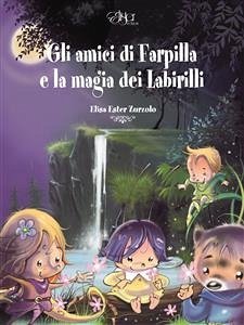 Gli amici di Farpilla e la magia dei Labirilli (eBook, ePUB) - Ester Zurzolo, Elisa