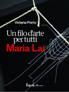 Maria Lai, un filo d'arte per tutti (eBook, ePUB) - Porru, Viviana