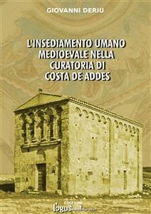 L’insediamento umano medioevale nella curatoria di Costa de Addes (eBook, ePUB) - Deriu, Giovanni