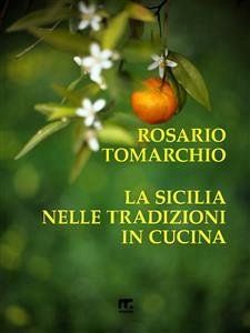 La Sicilia nelle tradizioni in cucina (eBook, ePUB) - Tomarchio, Rosario