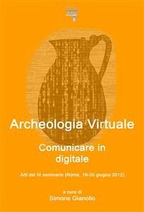 Archeologia Virtuale: comunicare in digitale (eBook, ePUB) - Gianolio, Simone; VV., AA.