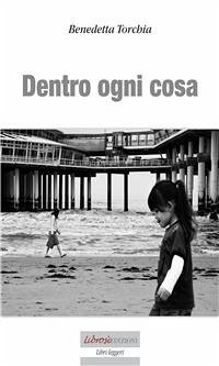 Dentro ogni cosa (eBook, ePUB) - Torchia Sonqua, Benedetta