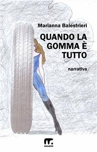 Quando la gomma è tutto (eBook, ePUB) - Balestrieri, Marianna