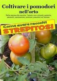 Coltivare i pomodori nell&quote;orto. Come avere raccolti strepitosi (eBook, ePUB)