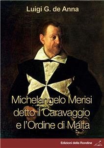 Michelangelo Merisi detto il Caravaggio e l'Ordine di Malta (eBook, PDF) - G. de Anna, Luigi