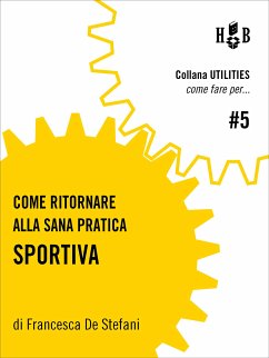 Come ritornare alla sana pratica sportiva (eBook, ePUB) - De, Francesca