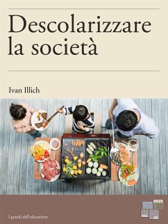 Descolarizzare la società (eBook, ePUB) - Illich, Ivan