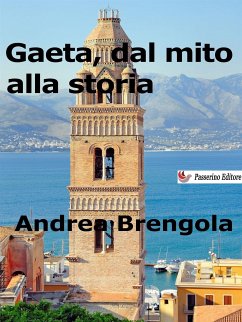 Gaeta, dal mito alla storia (eBook, ePUB) - Brengola, Andrea