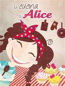 La cucina di Alice (fixed-layout eBook, ePUB) - Balzani, Alessandra