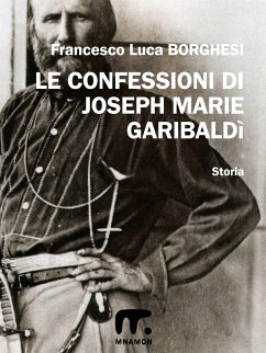 Le confessioni di Joseph Marie Garibaldì (eBook, ePUB) - Luca Borghesi, Francesco