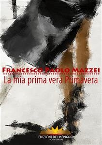 La mia prima vera Primavera (eBook, ePUB) - Paolo Mazzei, Francesco