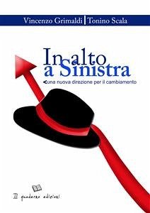 In alto a sinistra. Una nuova direzione per il cambiamento (eBook, ePUB) - Grimaldi Tonino Scala, Vincenzo