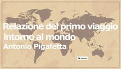 Relazione del primo viaggio intorno al mondo (eBook, ePUB) - Pigafetta, Antonio