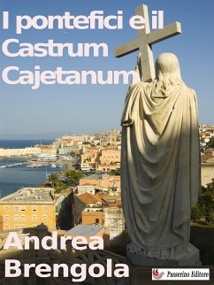 I pontefici e il Castrum Cajetanum (eBook, ePUB) - Brengola, Andrea