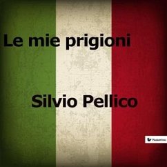 Le mie prigioni (eBook, ePUB) - Pellico, Silvio