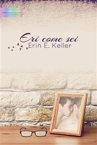 Eri come sei (eBook, ePUB) - E. Keller, Erin