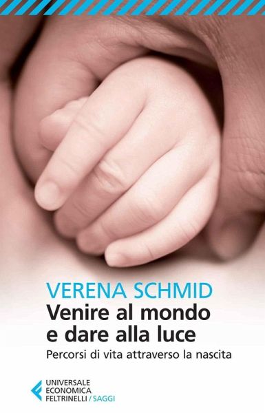 Venire al mondo e dare alla luce. Percorsi di vita attraverso la nascita Venire al mondo e dare alla luce. Percorsi di vita attraverso la nascita