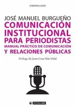 Comunicación institucional para periodistas : manual práctico de comunicación y relaciones públicas - Burgueño Muñoz, José Manuel