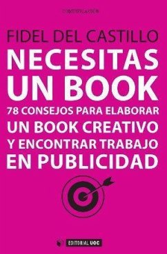 Necesitas un book : 78 consejos para elaborar un book creativo y encontrar trabajo en publicidad - Castillo Díaz, Fidel del