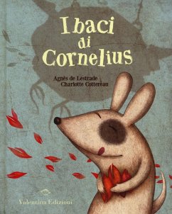 I baci di Cornelius - Lestrade, Agnès De; Cottereau, Charlotte