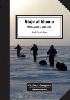Viaje al blanco : último grado al Polo Norte - Canal i Soler, Jordi . . . [et al.