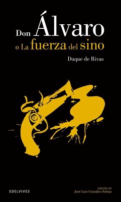 Don Álvaro o La fuerza del sino - Rivas, Ángel de Saavedra; González Subías, José Luis